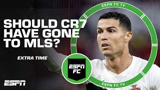 Should Cristiano Ronaldo have gone to the MLS? | ESPN FC Extra Time
