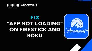 Paramount+ How to fix App not loading on Firestick and Roku