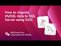 How to migrate data from MySQL to SQL Server using SSIS