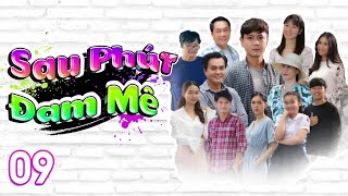 [Phim Việt Nam] SAU PHÚT ĐAM MÊ | Tập 09 | Phim Tâm Lý, Gia Đình, Tình Cảm