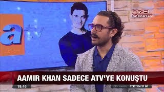 Aamir Khan sadece atv'ye konuştu - 5 Ekim 2017