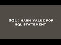 SQL : hash value for sql statement