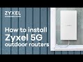 How to install Zyxel 5G outdoor routers - NR7302/NR7303 unboxing, setup, mounting