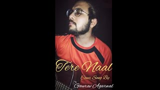 Tere Naal | Darshan Raval | Tulsi Kumar | T Series | Cover Song | Unplugged | Gaurav Agarwal