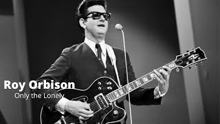 Only the Lonely | Roy Orbison