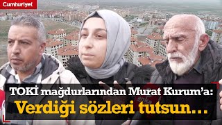 TOKİ mağdurları Maltepe'den Murat Kurum'a seslendi: Verdiği sözleri tutsun...