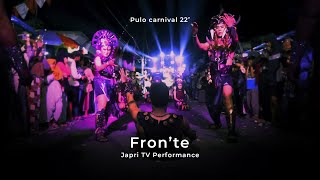 FRON'TE JAPRI TV [LIVE PERFORMANCE] - PULO CARNIVAL 2022