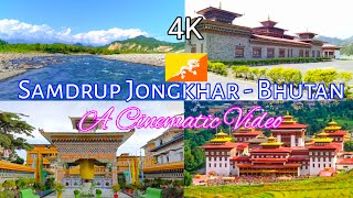 4K - Samdrup Jongkhar || A Cinematic Video || Bhutan.