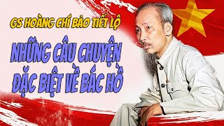 GS Hoàng Chí Bảo Tiết Lộ Những Câu Chuyện Đặc Biệt Về Bác Hồ