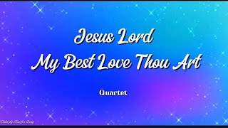 Jesus Lord,My Best Love Thou Art (Quartet)