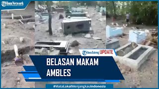 Viral Belasan Makam Ambles Seusai Sungai Meluap