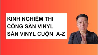 Kinh nghiệm Thi công sàn Vinyl - Sàn Vinyl Cuộn - Sàn Vinyl Kháng khuẩn  | Từ A-Z