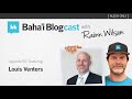 Baha'i Blogcast with Rainn Wilson - Episode 58: Louis Venters