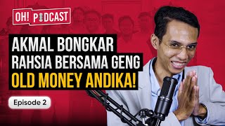 Akmal Kalis Kecaman, Berazam Menjadi Generasi Pertama Old Money | Oh! Podcast Ep2