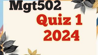 Mgt502_ Quiz 1 2024||Quiz 1 Solution