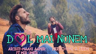 Dil Mai Nunem | Maahi aamir | F.T MIR UMER | UMI A FEEM | New kashmiri love song