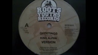 KING ALPHA/GREETINGS/VERSION/ROOTS YOUTH RECORDS 12''