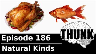 186. Natural Kinds | THUNK