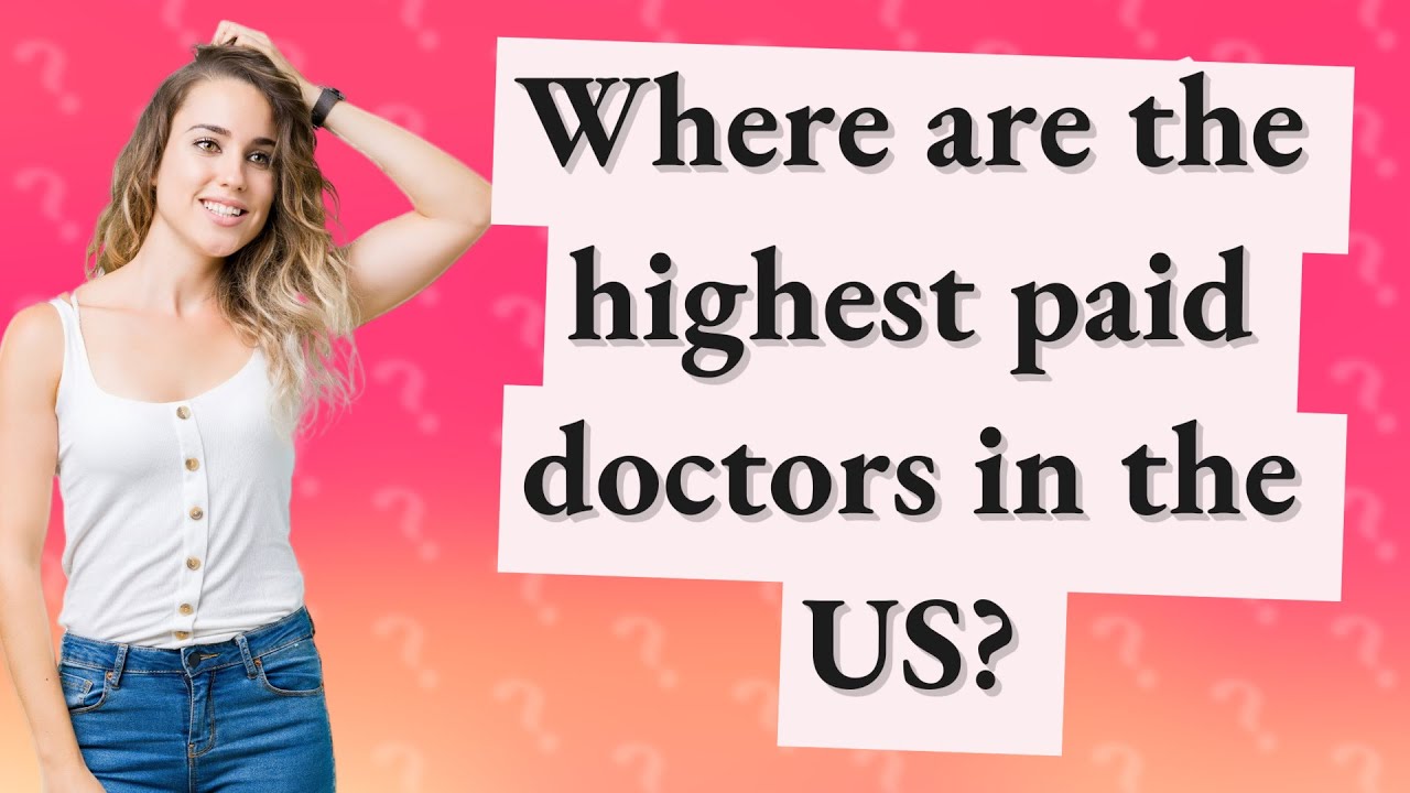 Where Are The Highest Paid Doctors In The US? - YouTube