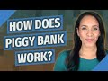 How does piggy bank work?