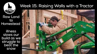 Raw Land to Homestead. Week 15: Raising Walls with a Tractor