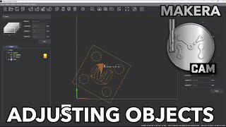 Makera CAM - How to Adjust Objects