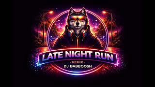 LATE NIGHT RUN - dj babboosh