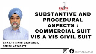 Substantive and procedural aspects : Commercial Suit vis a vis Civil Suit Amarjit Singh Chandhiok