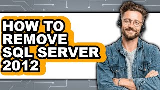 How to Remove Sql Server 2012 (updated)