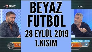 Beyaz Futbol 28 Eylül 2019 Kısım 1/5 - Beyaz TV
