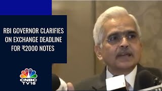 'Time Given Up To Sept 30': RBI Governor Clarifies On Exchange Deadline For ₹2000 Notes | CNBC TV18