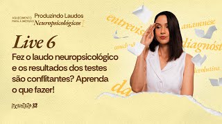 FEZ O LAUDO NEUROPSICOLÓGICO E OS RESULTADOS DOS TESTES SÃO CONFLITANTES? APRENDA O QUE FAZER!