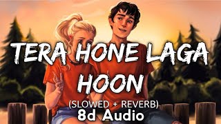 Tera Hone Laga Hoon 8d Audio [Slowed +Reverb] - Atif Aslam, Pritam | Musiclovers