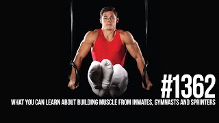 #1362: What You Can Learn About Building Muscle from Inmates, Gymnasts and Sprinters