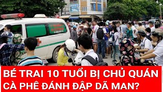 Điểm nóng trưa 23/2: Bé trai 10 tuổi bị chủ quán cà phê đánh đập dã man, Công an khẩn cấp vào cuộc?