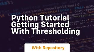 Python tutorial getting started with thresholding