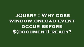 jQuery : Why does window.onload event occur before $(document).ready?