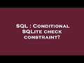 SQL : Conditional SQLite check constraint?