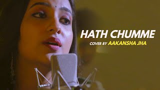 HATH CHUMME | Cover by Aakansha Jha | Sing Dil Se I AMMY VIRK | B Praak | Jaani