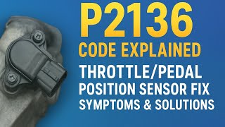 P2136 Code –Throttle/Pedal Position Sensor Voltage Correlation Issue: Causes, Symptoms & Fixes