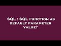 SQL : SQL function as default parameter value?