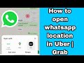 How to open whatsapp location in Uber | Grab