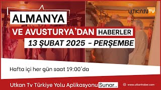 13 Şubat 2025 - Perşembe | Almanya ve Avusturya’dan Güncel Haberler | Utkan Tv