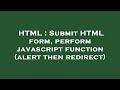 HTML : Submit HTML form, perform javascript function (alert then redirect)