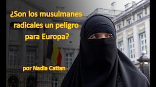 ¿SON LOS MUSULMANES RADICALES UN PELIGRO PARA EUROPA? POR NADIA CATTAN