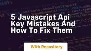 5 javascript api key mistakes and how to fix them