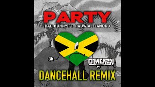 BAD BUNNY FT. RAUW ALEJANDRO - PARTY (DANCEHALL REMIX)