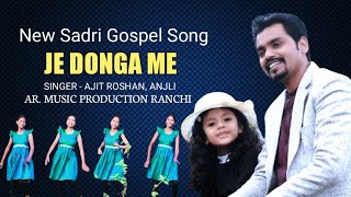 Download New Sadri Gospel Song ll Je Donga Me ll Singer - Ajit Roshan, Anjali mp3