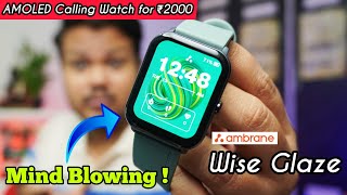 Ambrane Wise Glaze Unboxing \u0026 Review - This the Best Feature Loaded AMOLED Calling Watch for ₹2000🔥