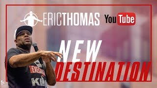 Eric Thomas | New Destination (Eric Thomas Motivation)